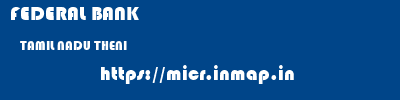 FEDERAL BANK  TAMIL NADU THENI    micr code